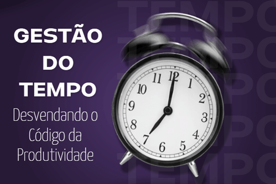 Gestão do Tempo: Desvendando o Código da Produtividade